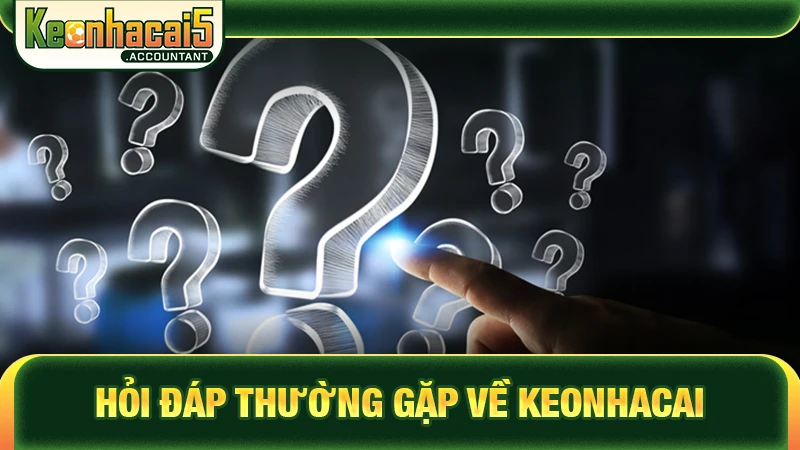 Hỏi đáp thường gặp về keonhacai