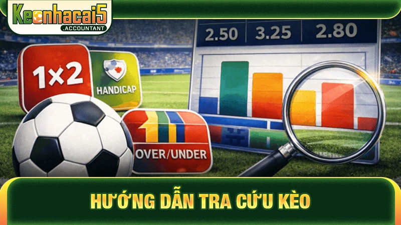 Hướng dẫn tra cứu kèo trên keonhacai5.accountant