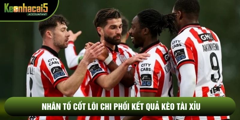 Nhân tố cốt lõi chi phối kết quả kèo tài xỉu