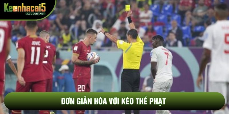 Đơn giản hóa với kèo thẻ phạt