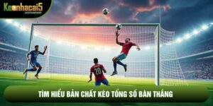 Kèo Tổng Số Bàn Thắng: Chinh Phục Mọi Giới Hạn Sân Cỏ