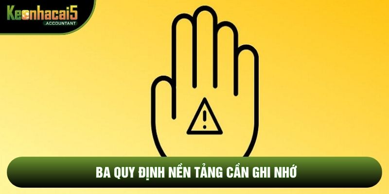 Ba quy định nền tảng cần ghi nhớ