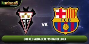 Soi Kèo Albacete Vs Barcelona, 3h Ngày 4/2 - Copa Del Rey