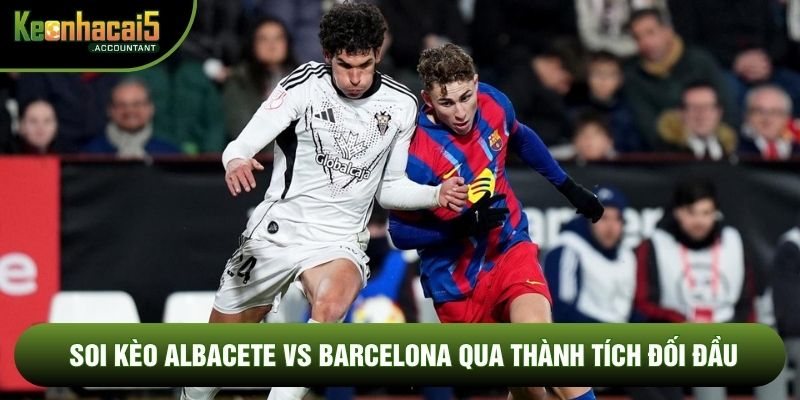 Soi kèo Albacete vs Barcelona qua thành tích đối đầu