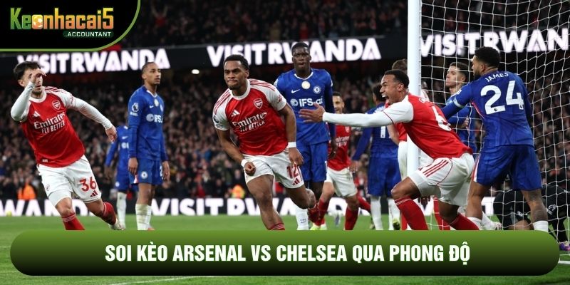 Soi kèo Arsenal vs Chelsea qua phong độ