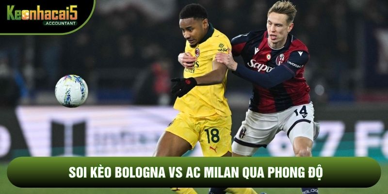 Soi kèo Bologna vs AC Milan qua phong độ