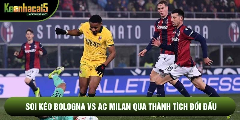 Soi kèo Bologna vs AC Milan qua thành tích đối đầu