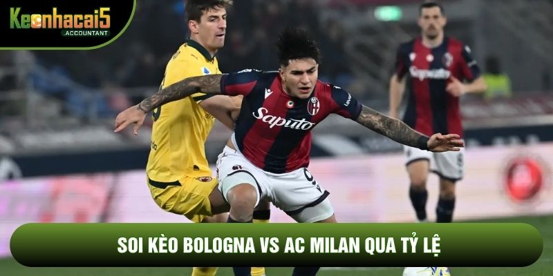 Soi kèo Bologna vs AC Milan qua tỷ lệ