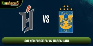 Soi Kèo Forge FC Vs Tigres UANL, 10h Ngày 11/2 - CONCACAF