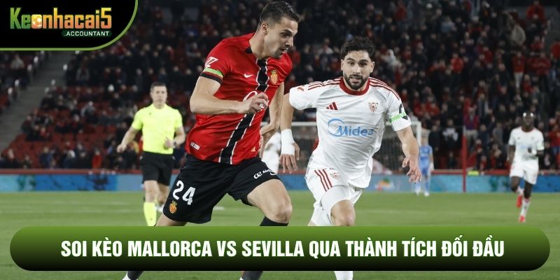 Soi kèo Mallorca vs Sevilla qua thành tích đối đầu