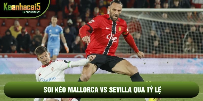 Soi kèo Mallorca vs Sevilla qua tỷ lệ