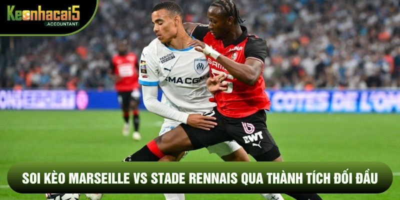 Soi kèo Marseille vs Stade Rennais qua thành tích đối đầu
