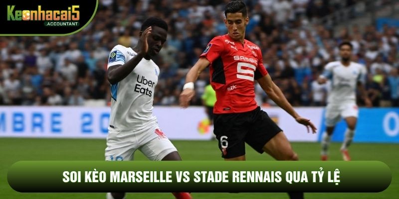Soi kèo Marseille vs Stade Rennais qua tỷ lệ