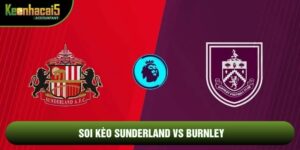 Soi Kèo Sunderland Vs Burnley, 3h Ngày 3/2 - Ngoại Hạng Anh