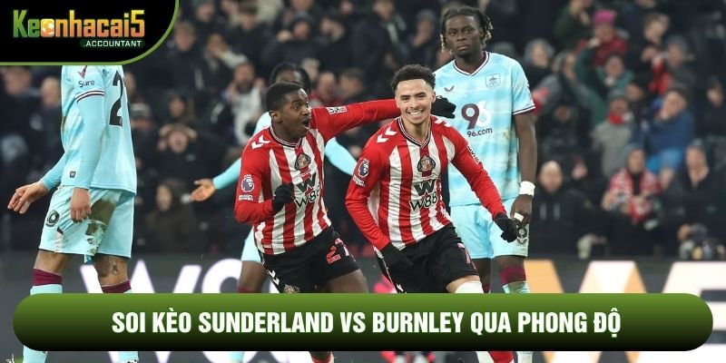 Soi kèo Sunderland vs Burnley qua phong độ