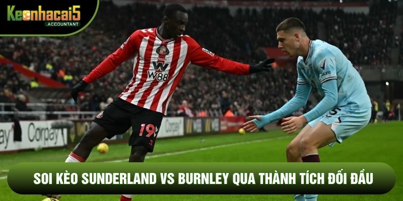 Soi kèo Sunderland vs Burnley qua thành tích đối đầu