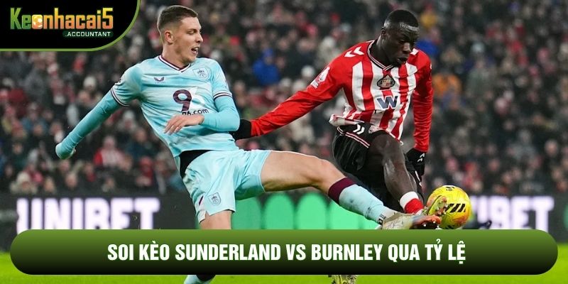 Soi kèo Sunderland vs Burnley qua tỷ lệ
