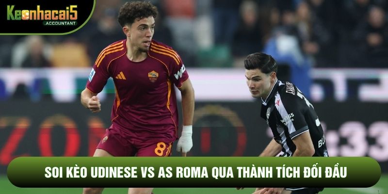 Soi kèo Udinese vs AS Roma qua thành tích đối đầu
