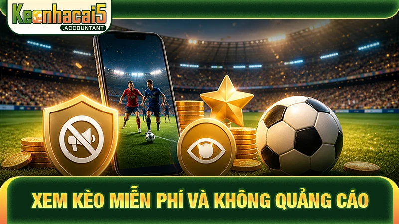 Xem kèo miễn phí và không quảng cáo